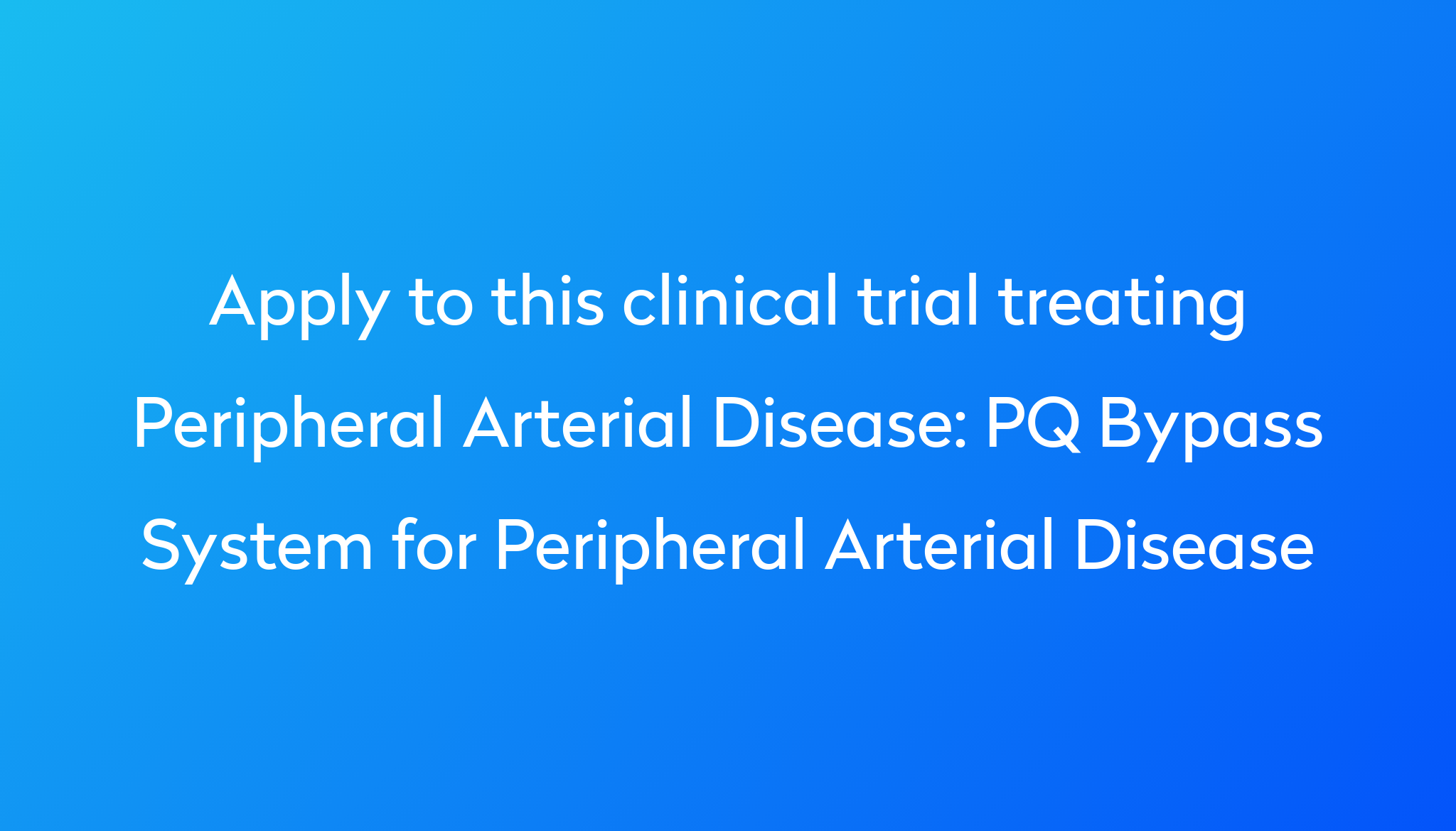 pq-bypass-system-for-peripheral-arterial-disease-clinical-trial-2023